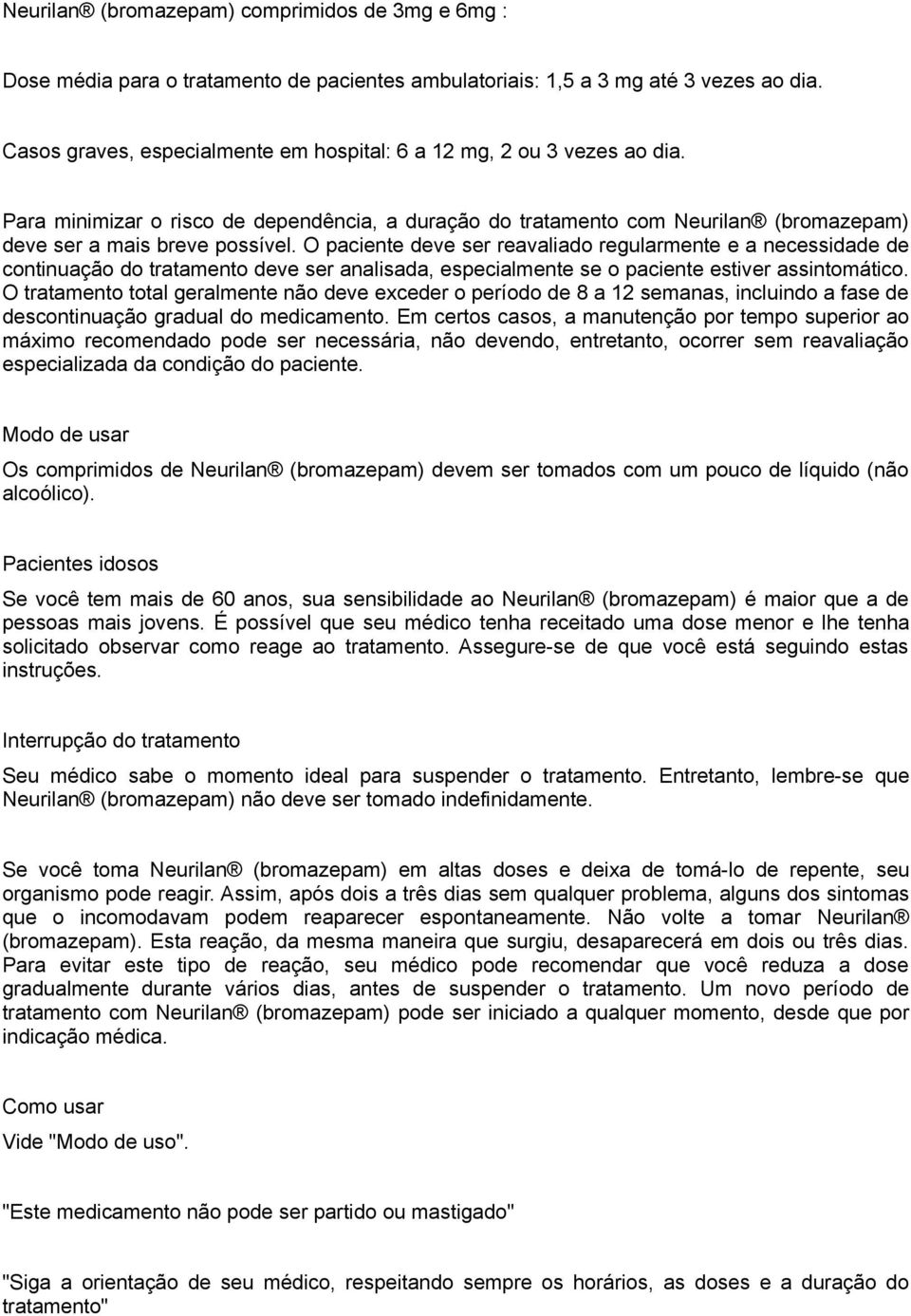 O paciente deve ser reavaliado regularmente e a necessidade de continuação do tratamento deve ser analisada, especialmente se o paciente estiver assintomático.