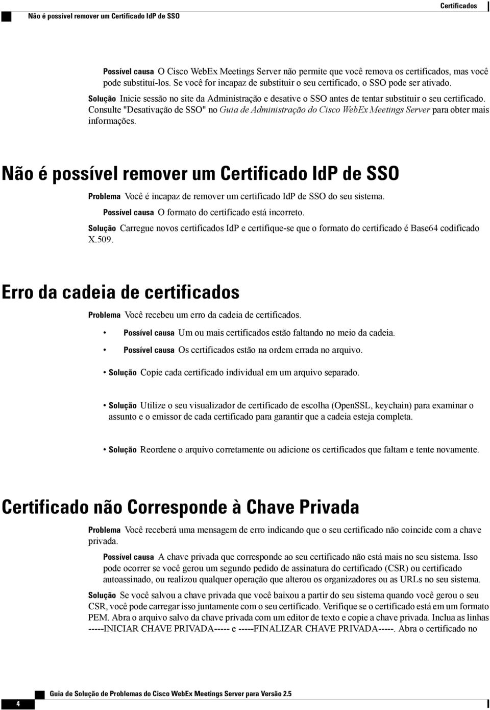 Consulte "Desativação de SSO" no Guia de Administração do Cisco WebEx Meetings Server para obter mais informações.