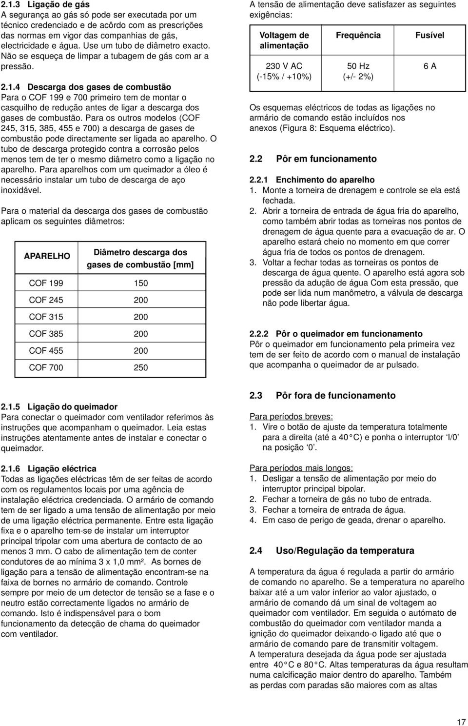 4 Descarga dos gases de combustão Para o COF 199 e 700 primeiro tem de montar o casquilho de redução antes de ligar a descarga dos gases de combustão.