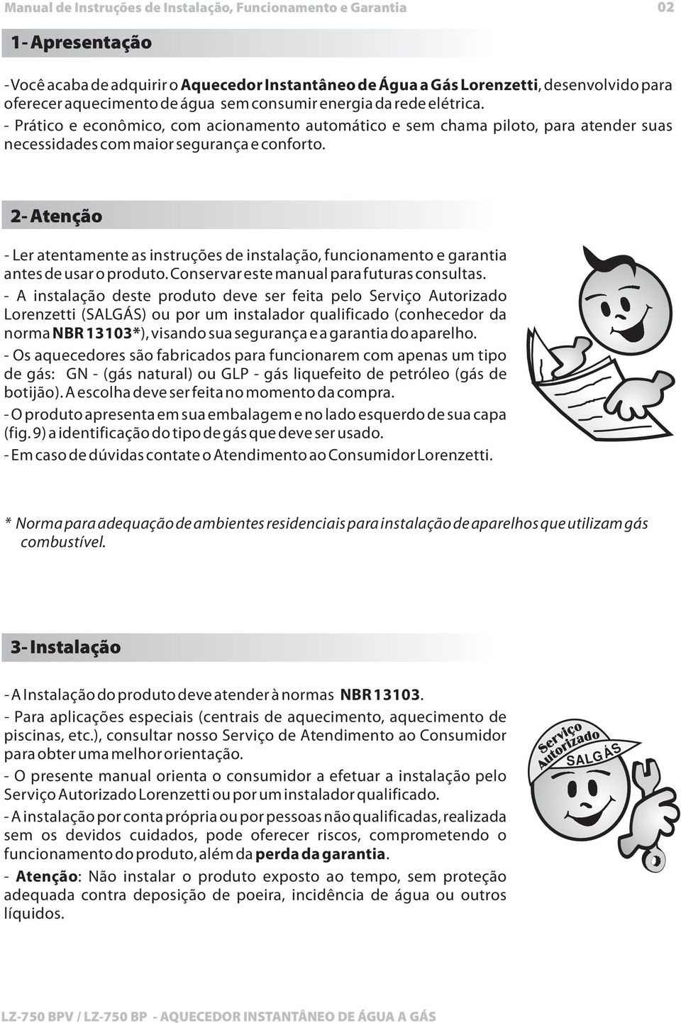 2- Atenção - Ler atentamente as instruções de instalação, funcionamento e garantia antes de usar o produto. Conservar este manual para futuras consultas.