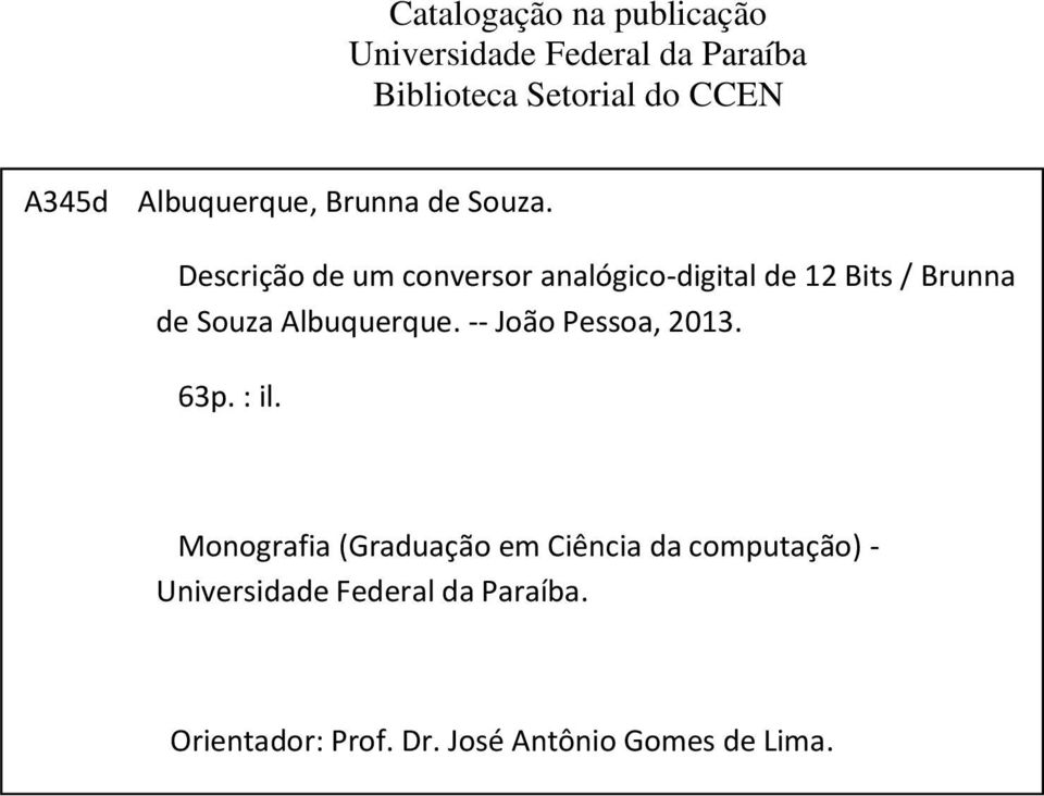 Monografia (Graduação em Ciência da computação) - Universidade Federal da Paraíba. Orientador: Prof. Dr.