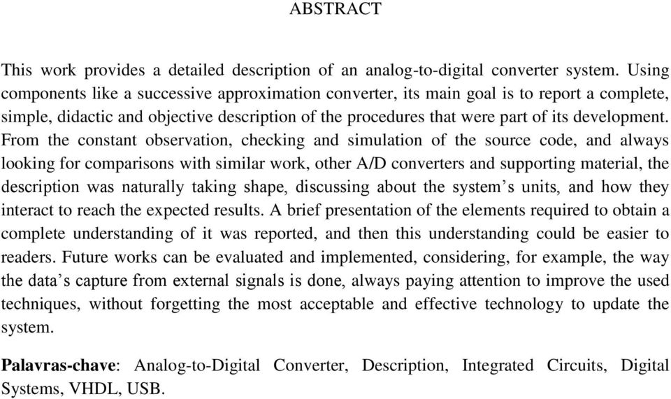 From the constant observation, checking and simulation of the source code, and always looking for comparisons with similar work, other A/D converters and supporting material, the description was