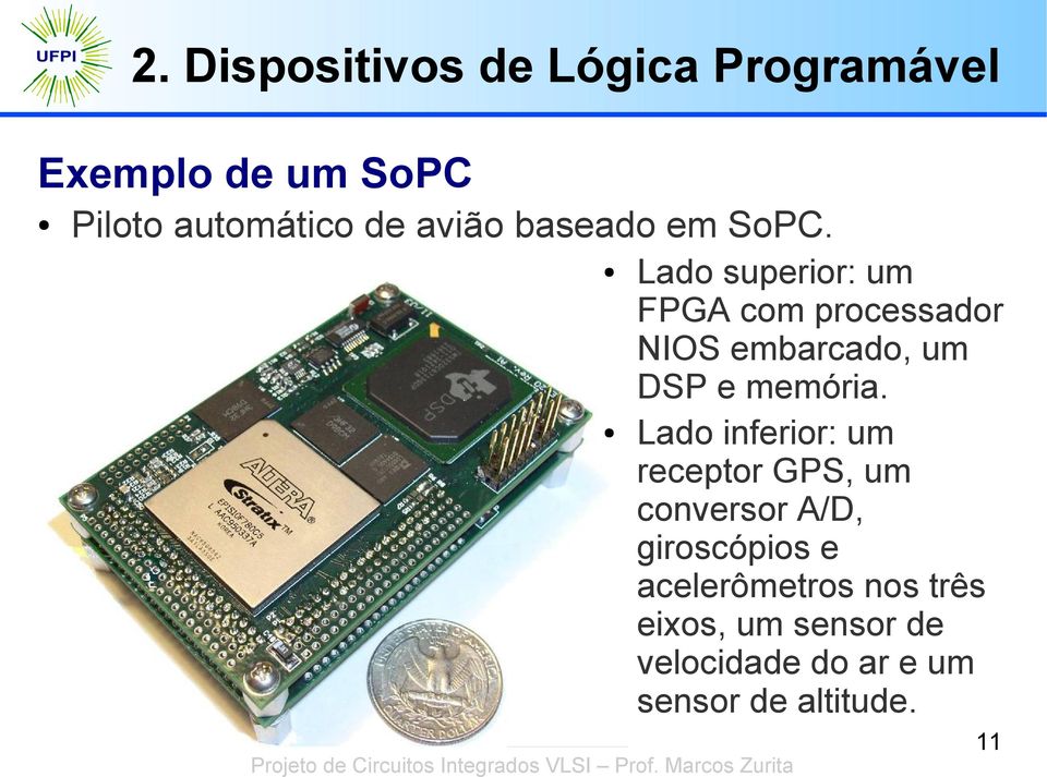 Lado superior: um FPGA com processador NIOS embarcado, um DSP e memória.