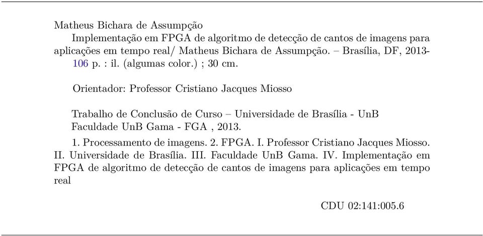 Orientador: Professor Cristiano Jacques Miosso Trabalho de Conclusão de Curso Universidade de Brasília - UnB Faculdade UnB Gama - FGA, 2013. 1.