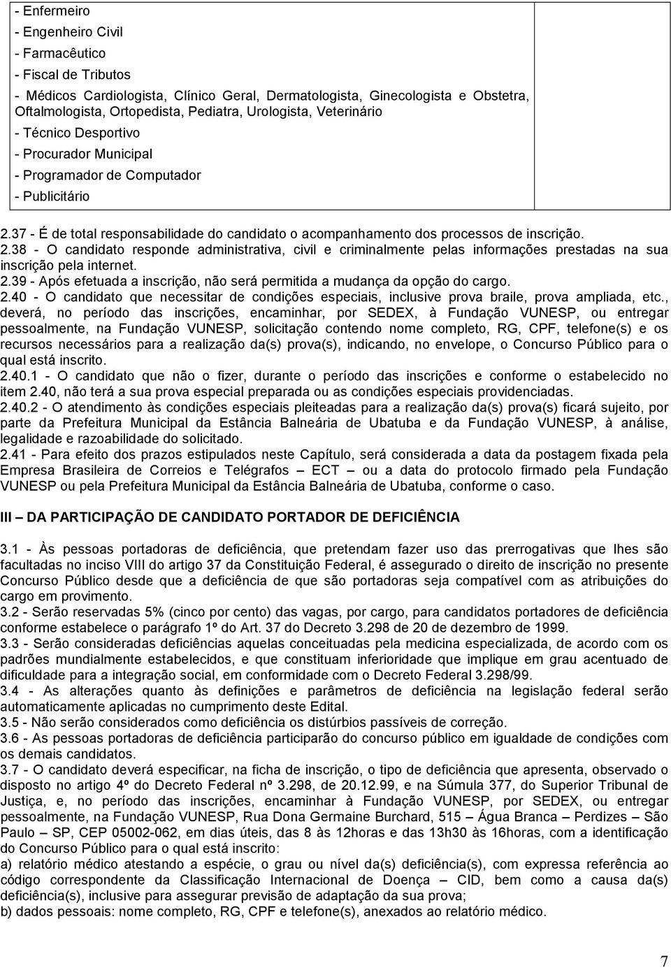 37 - É de total responsabilidade do candidato o acompanhamento dos processos de inscrição. 2.