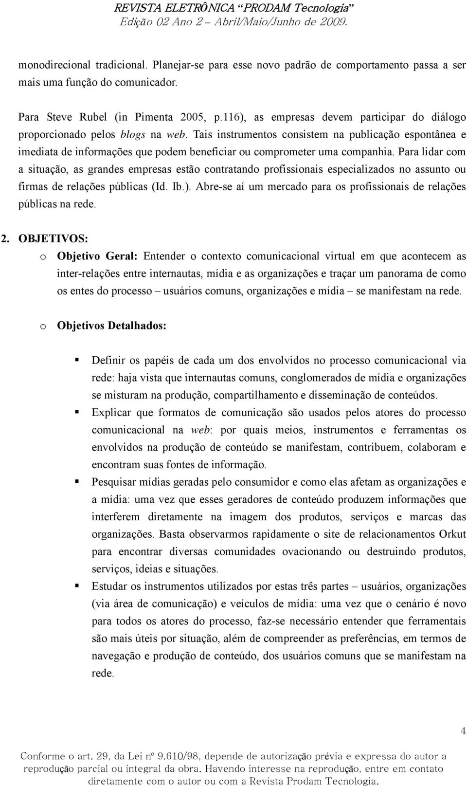 Tais instrumentos consistem na publicação espontânea e imediata de informações que podem beneficiar ou comprometer uma companhia.