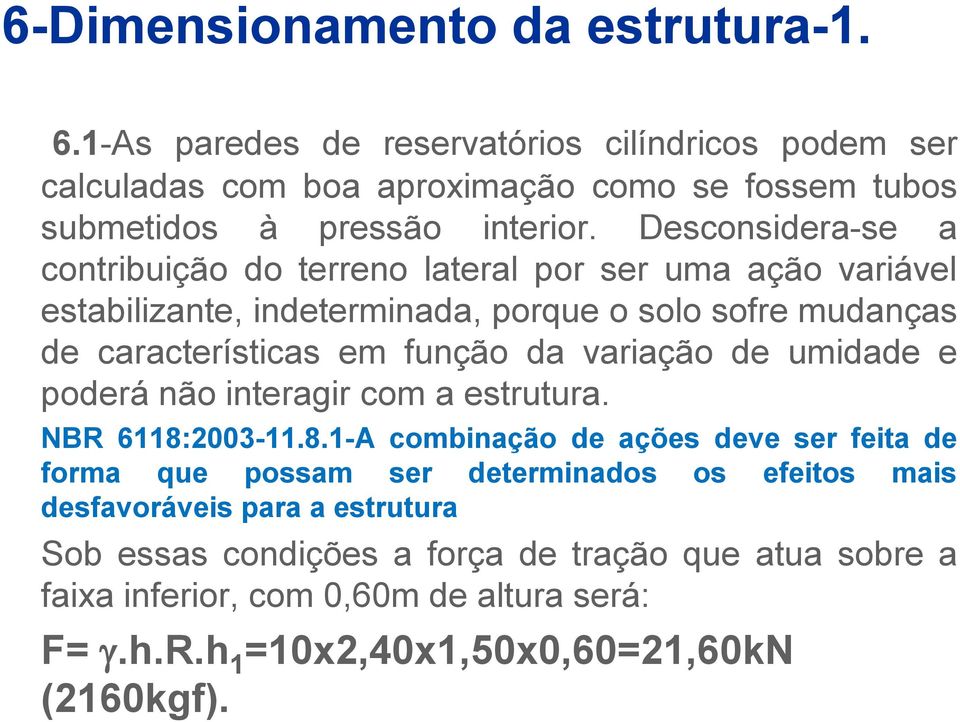 variação de umidade e poderá não interagir com a estrutura. NBR 6118: