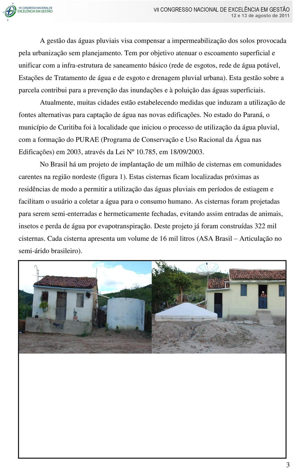 pluvial urbana). Esta gestão sobre a parcela contribui para a prevenção das inundações e à poluição das águas superficiais.