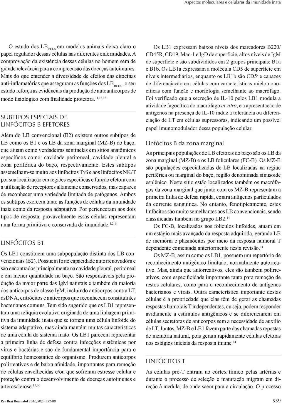 Mais do que entender a diversidade de efeitos das citocinas anti-inflamatórias que asseguram as funções dos LB REGS, o seu estudo reforça as evidências da produção de autoanticorpos de modo