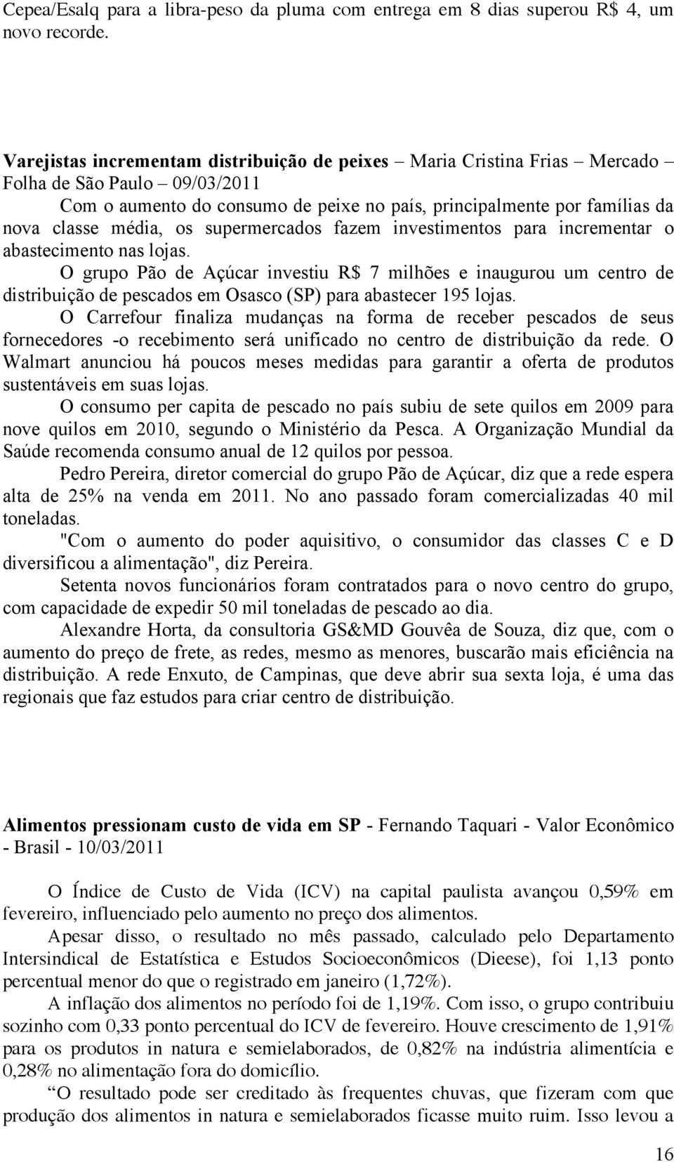 os supermercados fazem investimentos para incrementar o abastecimento nas lojas.