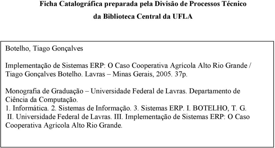 Monografia de Graduação Universidade Federal de Lavras. Departamento de Ciência da Computação. 1. Informática. 2.