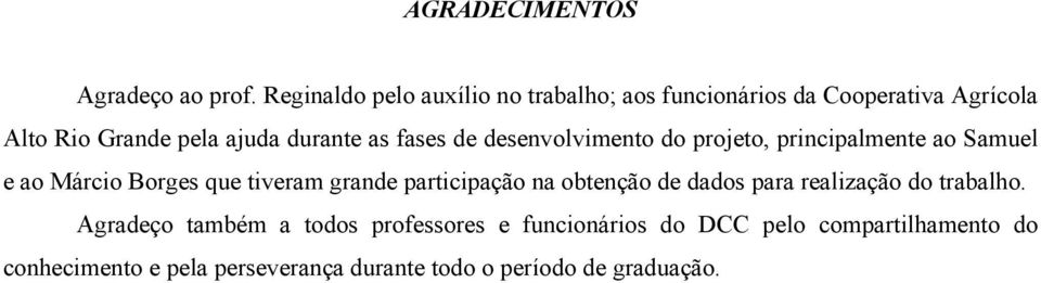 fases de desenvolvimento do projeto, principalmente ao Samuel e ao Márcio Borges que tiveram grande participação na