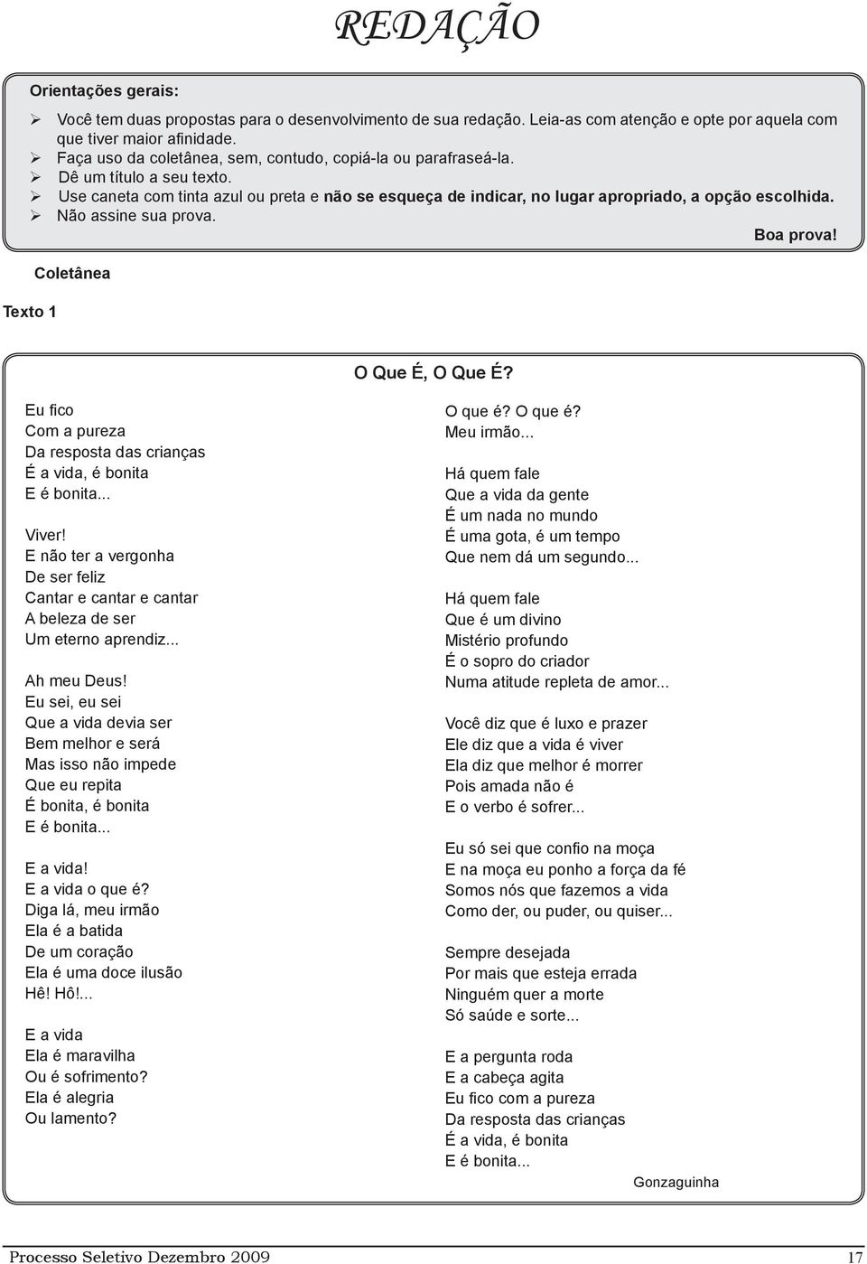 Não assine sua prova. Boa prova! Texto Coletânea O Que É, O Que É? Eu fico Com a pureza Da resposta das crianças É a vida, é bonita E é bonita... Viver!