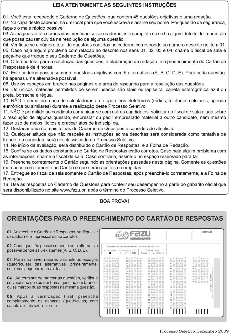 Verifique se seu caderno está completo ou se há algum defeito de impressão que possa causar dúvida na resolução de alguma questão. 04.