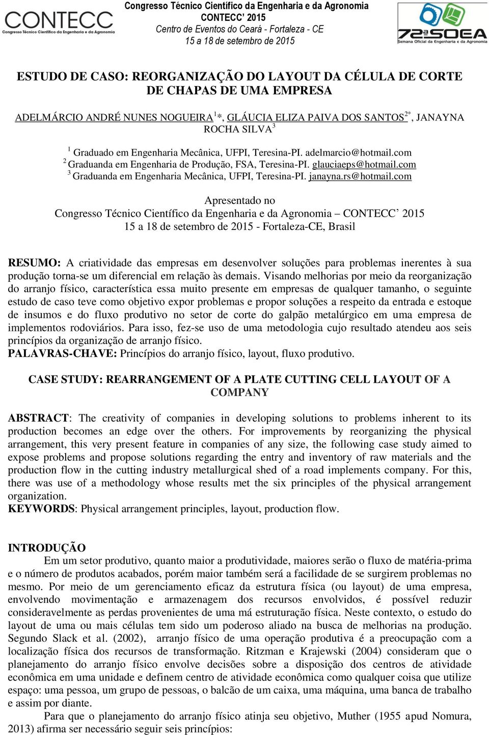 com 2 Graduanda em Engenharia de Produção, FSA, Teresina-PI. glauciaeps@hotmail.com 3 Graduanda em Engenharia Mecânica, UFPI, Teresina-PI. janayna.rs@hotmail.