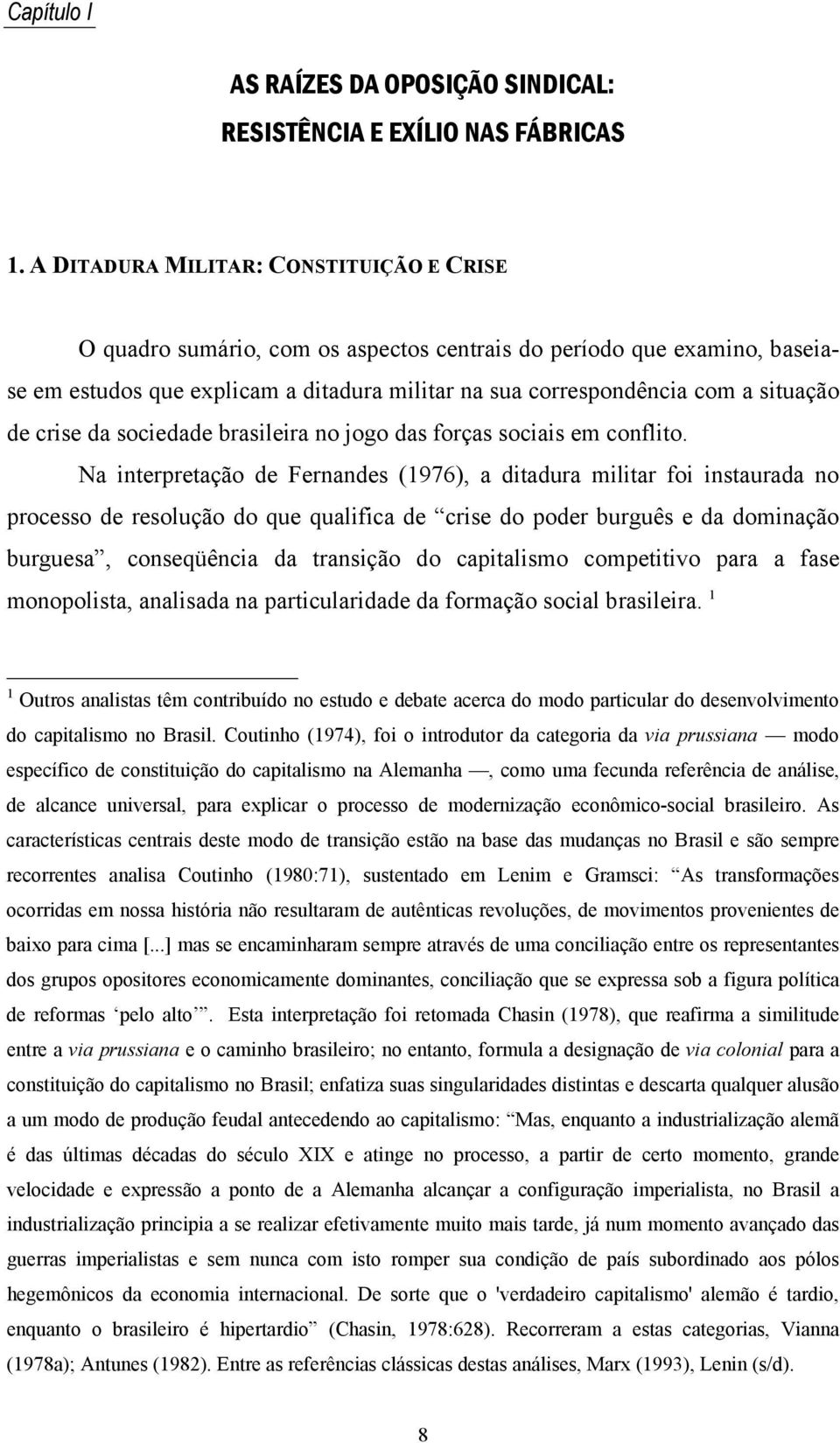 de crise da sociedade brasileira no jogo das forças sociais em conflito.