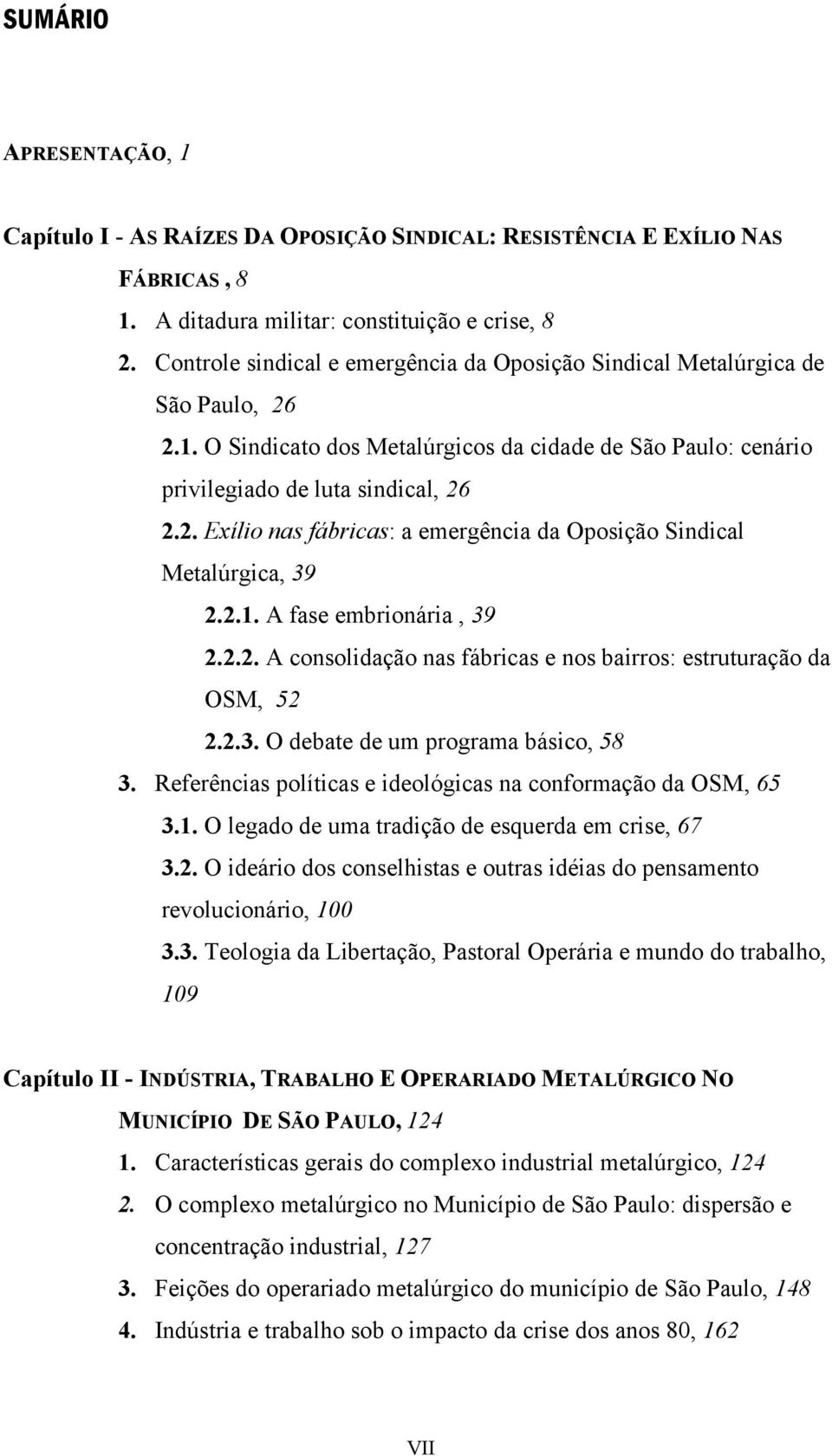 2.1. A fase embrionária, 39 2.2.2. A consolidação nas fábricas e nos bairros: estruturação da OSM, 52 2.2.3. O debate de um programa básico, 58 3.