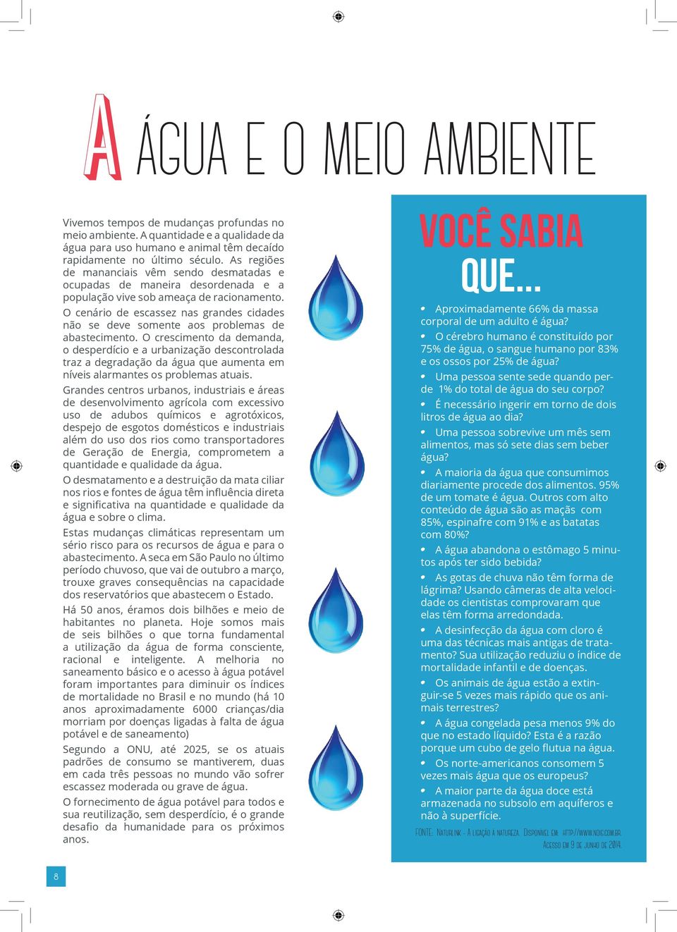 O cenário de escassez nas grandes cidades não se deve somente aos problemas de abastecimento.