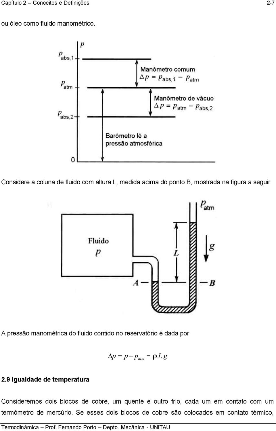 L g 9 Igualdad d tpratura Considros dois blocos d cobr, u qunt outro frio, cada u contato co u trôtro d