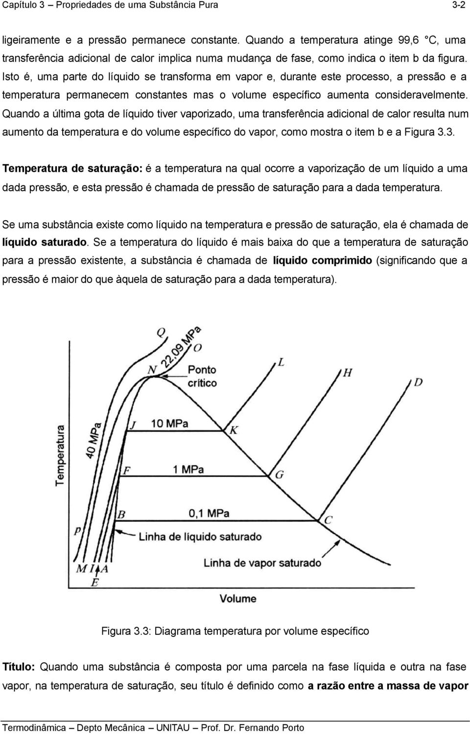 adicional d calor rsulta nu aunto da tpratura do olu spcífico do apor, coo ostra o it b a Figura 33 Tpratura d saturação: é a tpratura na qual ocorr a aporização d u líquido a ua dada prssão, sta