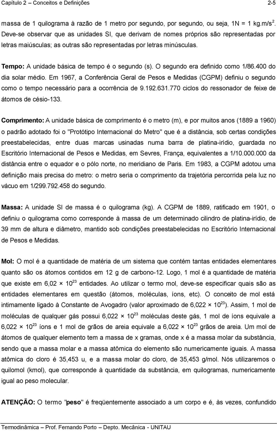 ncssário para a ocorrência d 9963770 ciclos do rssonador d fix d átoos d césio-33 Coprinto: A unidad básica d coprinto é o tro (), por uitos anos (889 a 960) o padrão adotado foi o "Protótipo