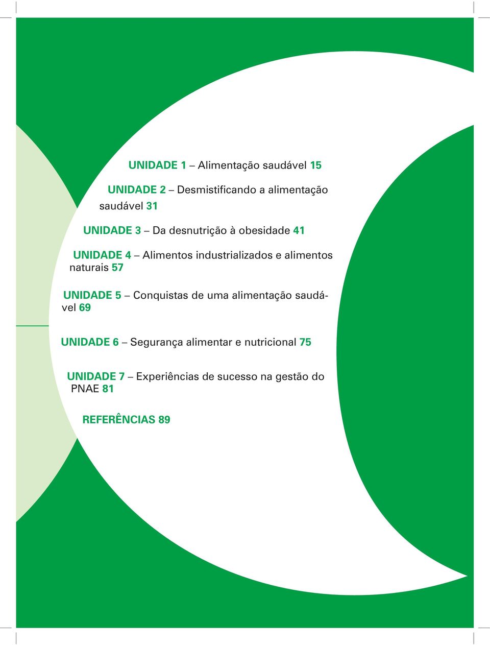 naturais 57 UNIDADE 5 Conquistas de uma alimentação saudável 69 UNIDADE 6 Segurança