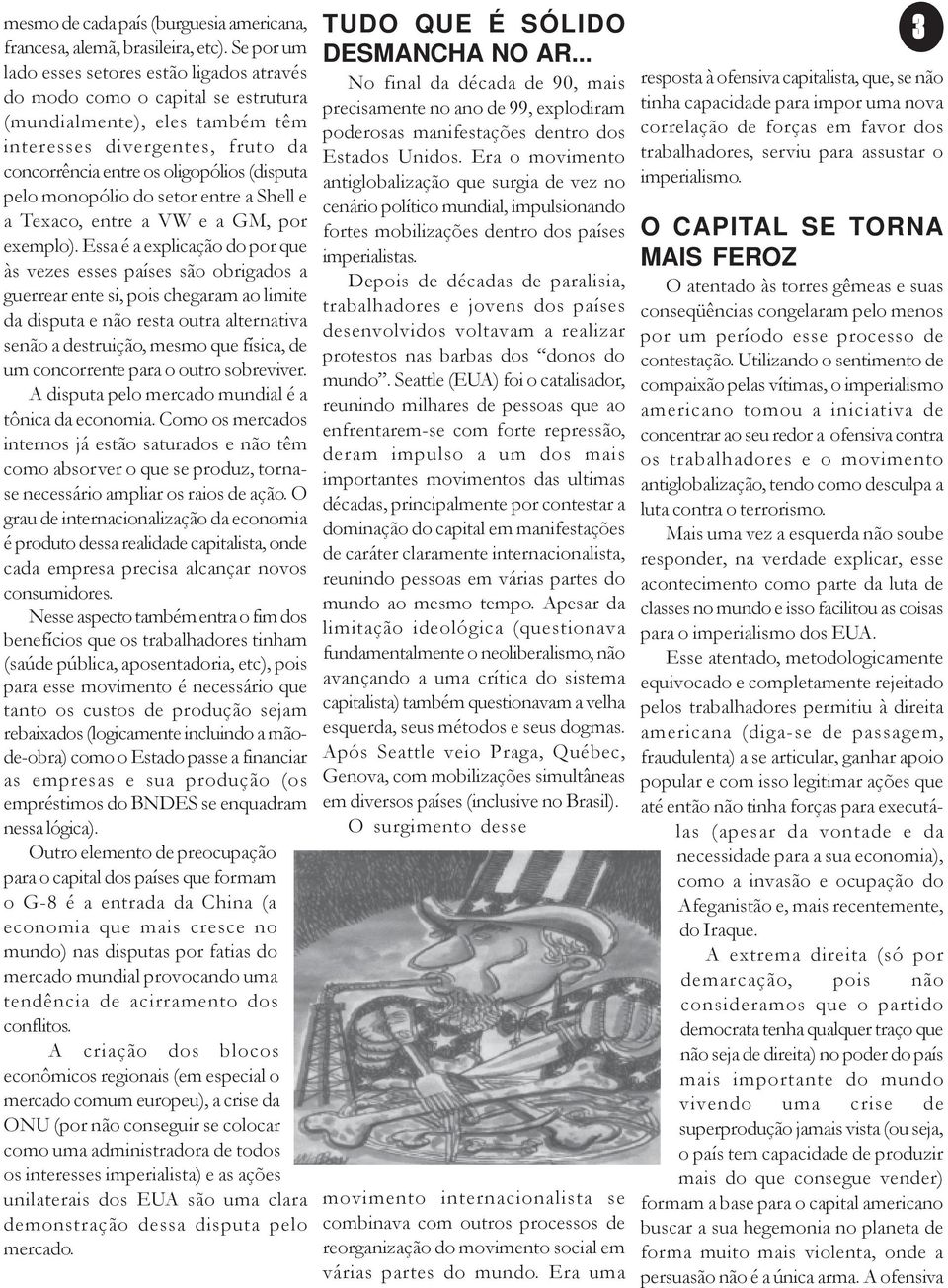 monopólio do setor entre a Shell e a Texaco, entre a VW e a GM, por exemplo).