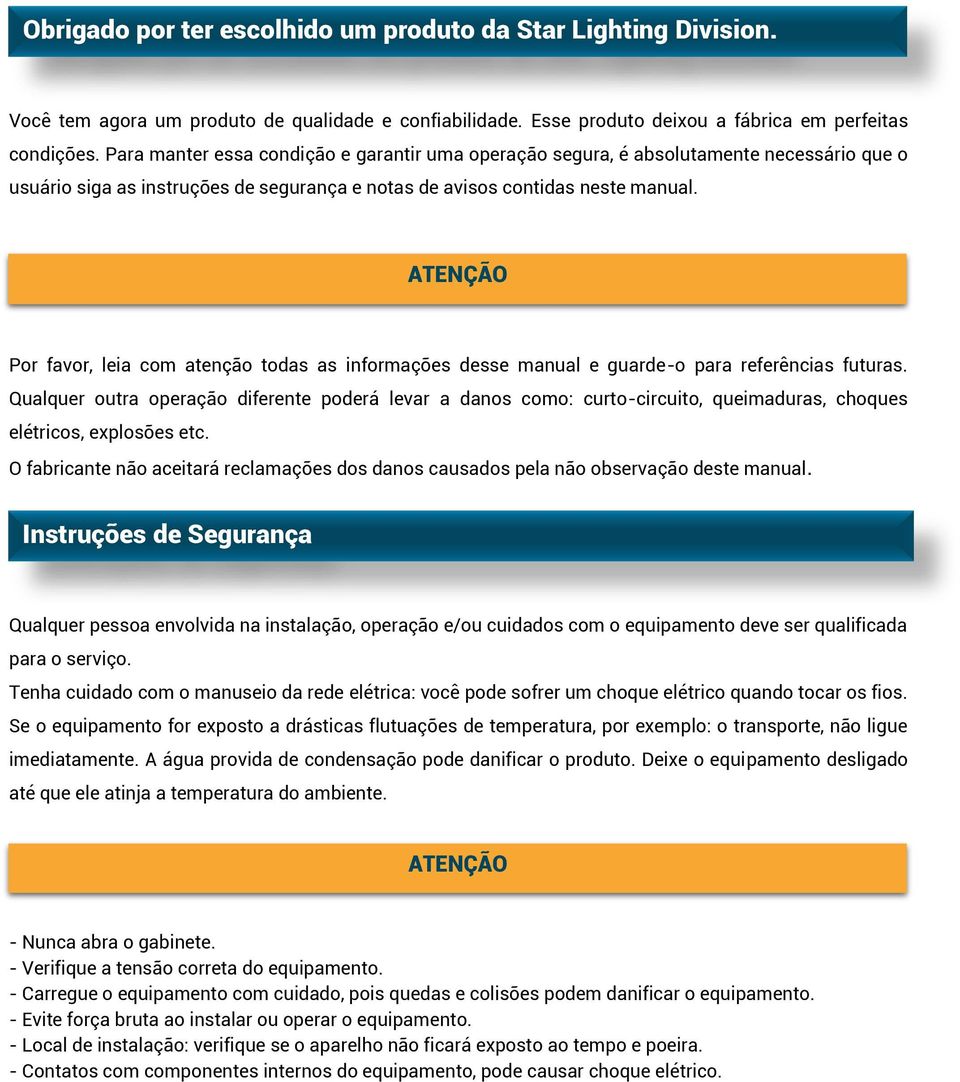 ATENÇÃO Por favor, leia com atenção todas as informações desse manual e guarde-o para referências futuras.