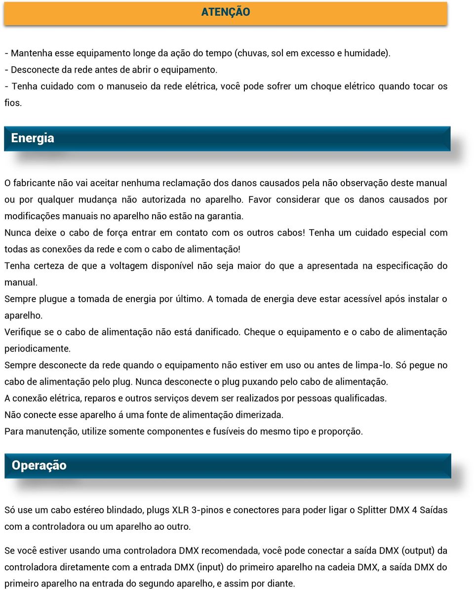 Energia O fabricante não vai aceitar nenhuma reclamação dos danos causados pela não observação deste manual ou por qualquer mudança não autorizada no aparelho.