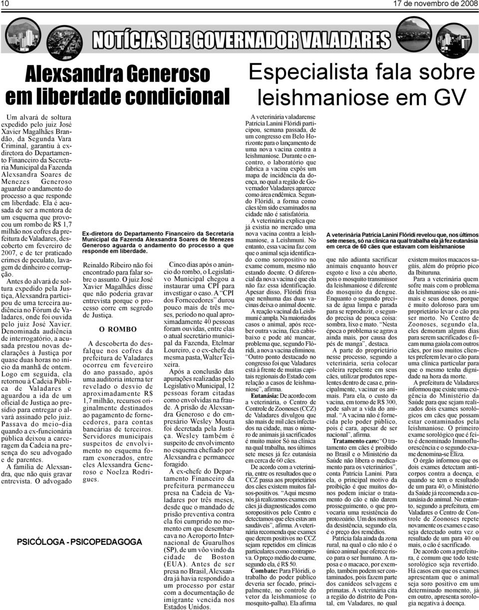 Ela é acusada de ser a mentora de um esquema que provocou um rombo de R$ 1,7 milhão nos cofres da prefeitura de Valadares, descoberto em fevereiro de 2007, e de ter praticado crimes de peculato,