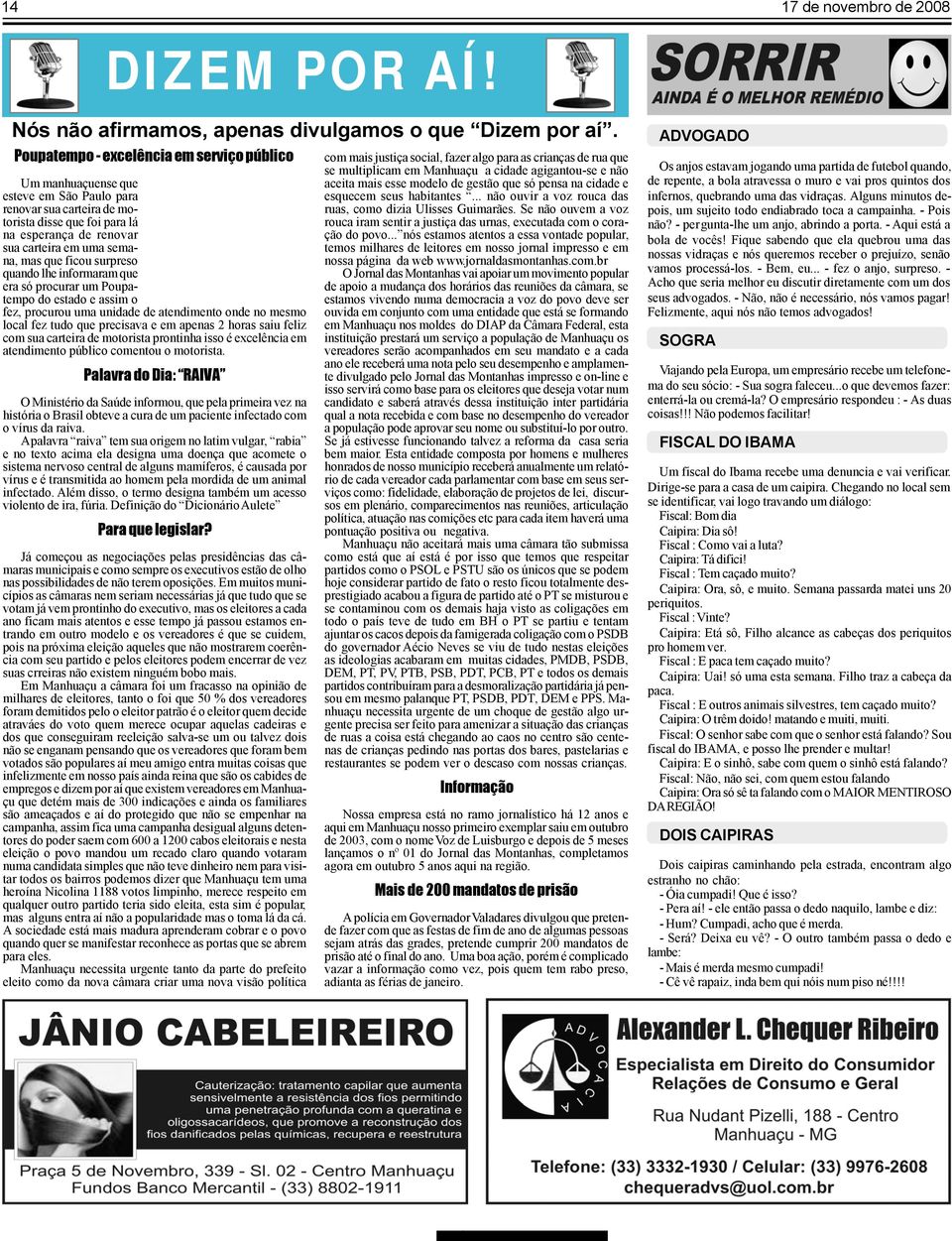 que ficou surpreso quando lhe informaram que era só procurar um Poupatempo do estado e assim o fez, procurou uma unidade de atendimento onde no mesmo local fez tudo que precisava e em apenas 2 horas