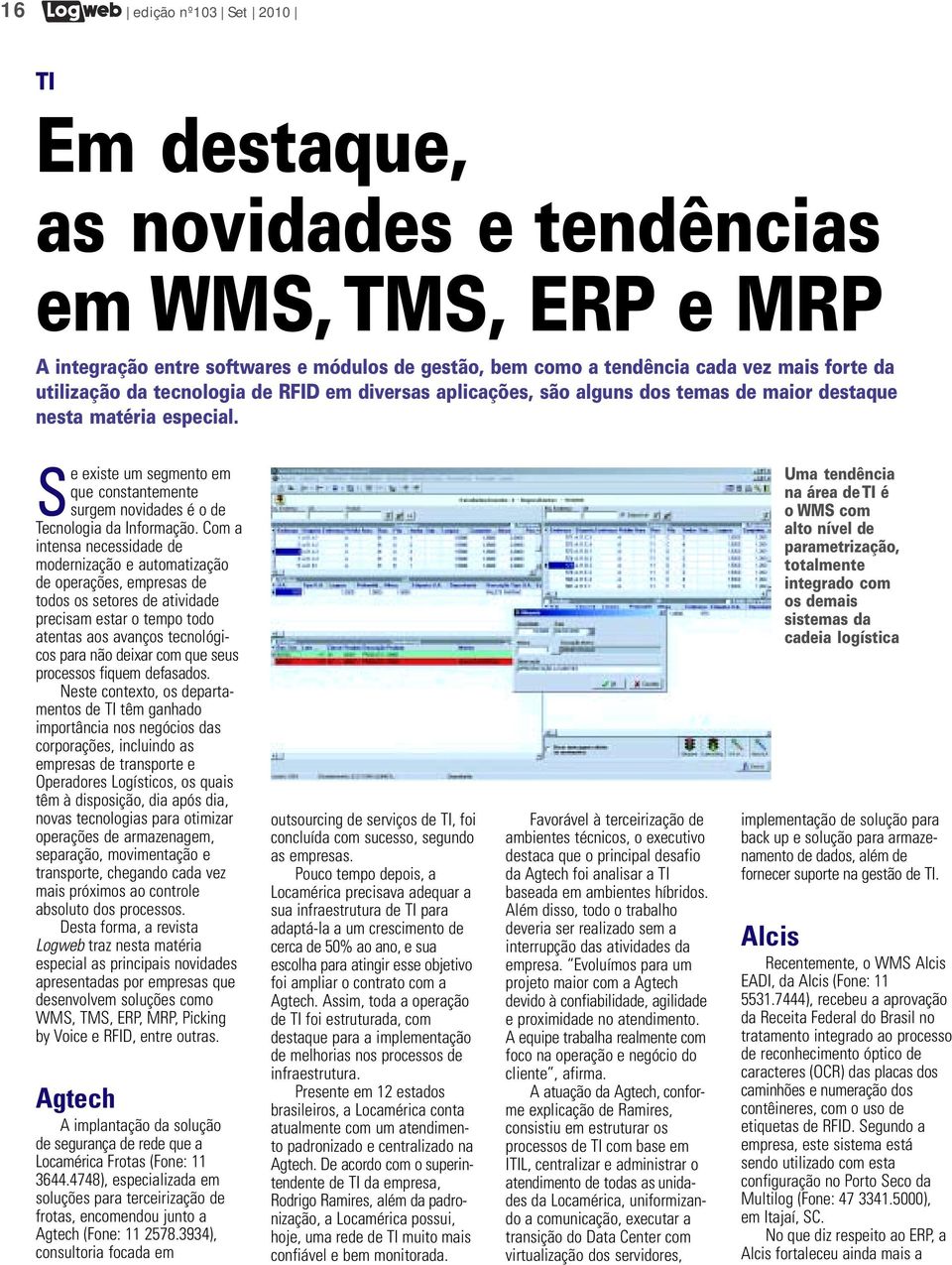 Com a intensa necessidade de modernização e automatização de operações, empresas de todos os setores de atividade precisam estar o tempo todo atentas aos avanços tecnológicos para não deixar com que