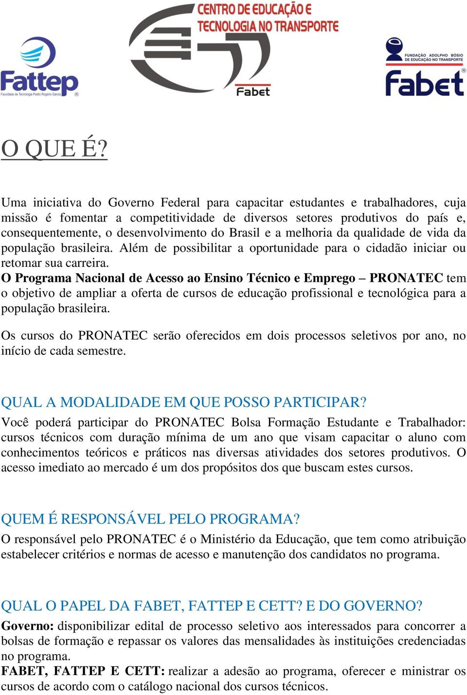 Brasil e a melhoria da qualidade de vida da população brasileira. Além de possibilitar a oportunidade para o cidadão iniciar ou retomar sua carreira.