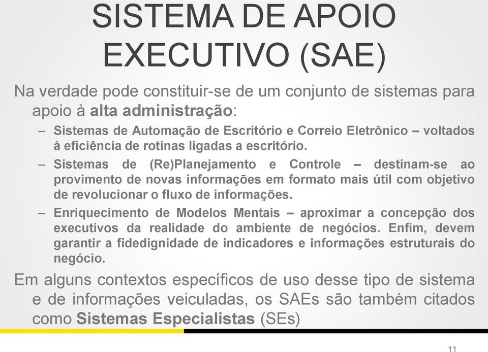 Sistemas de (Re)Planejamento e Controle destinam-se ao provimento de novas informações em formato mais útil com objetivo de revolucionar o fluxo de informações.