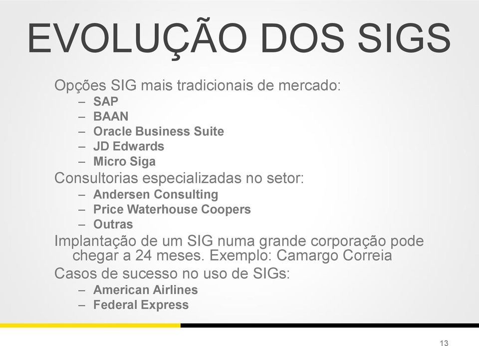 Waterhouse Coopers Outras Implantação de um SIG numa grande corporação pode chegar a 24