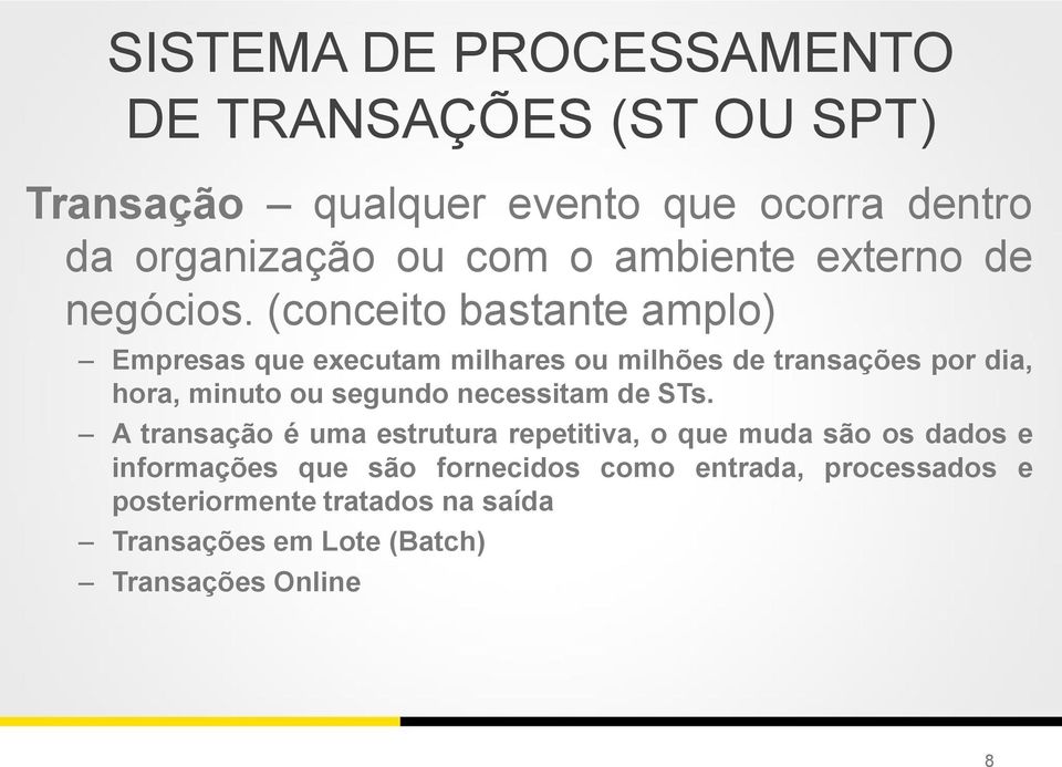 (conceito bastante amplo) Empresas que executam milhares ou milhões de transações por dia, hora, minuto ou segundo