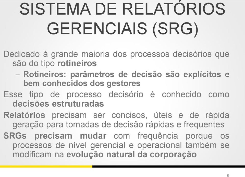 estruturadas Relatórios precisam ser concisos, úteis e de rápida geração para tomadas de decisão rápidas e frequentes SRGs