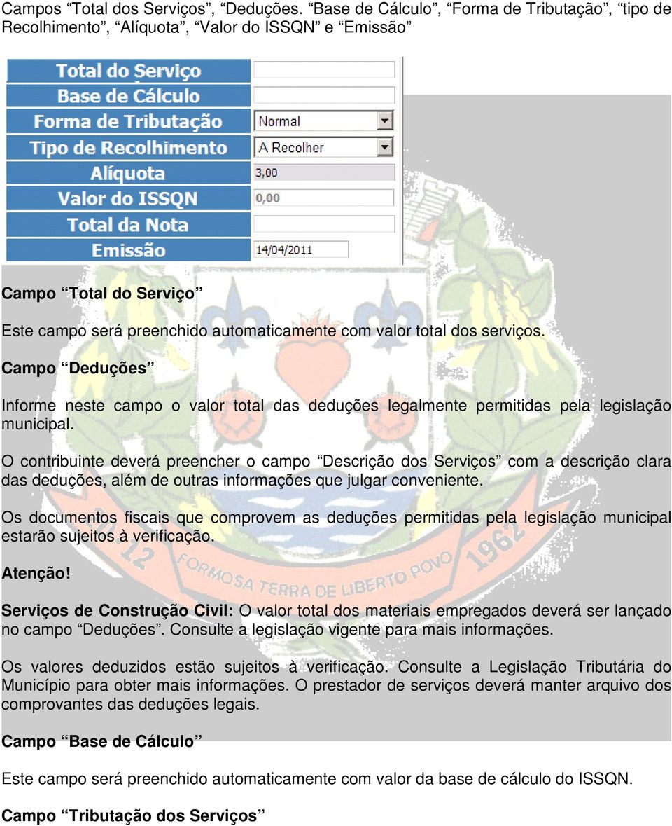 Campo Deduções Informe neste campo o valor total das deduções legalmente permitidas pela legislação municipal.