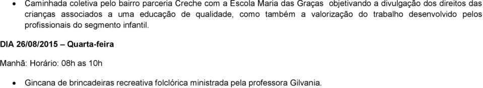 valorização do trabalho desenvolvido pelos profissionais do segmento infantil.