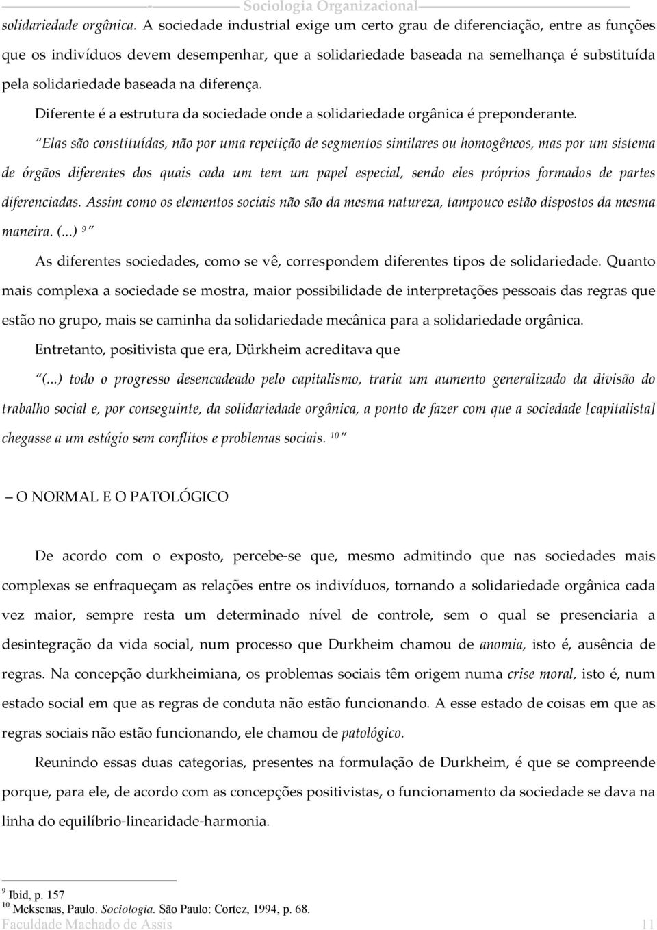 na diferença. Diferente é a estrutura da sociedade onde a solidariedade orgânica é preponderante.