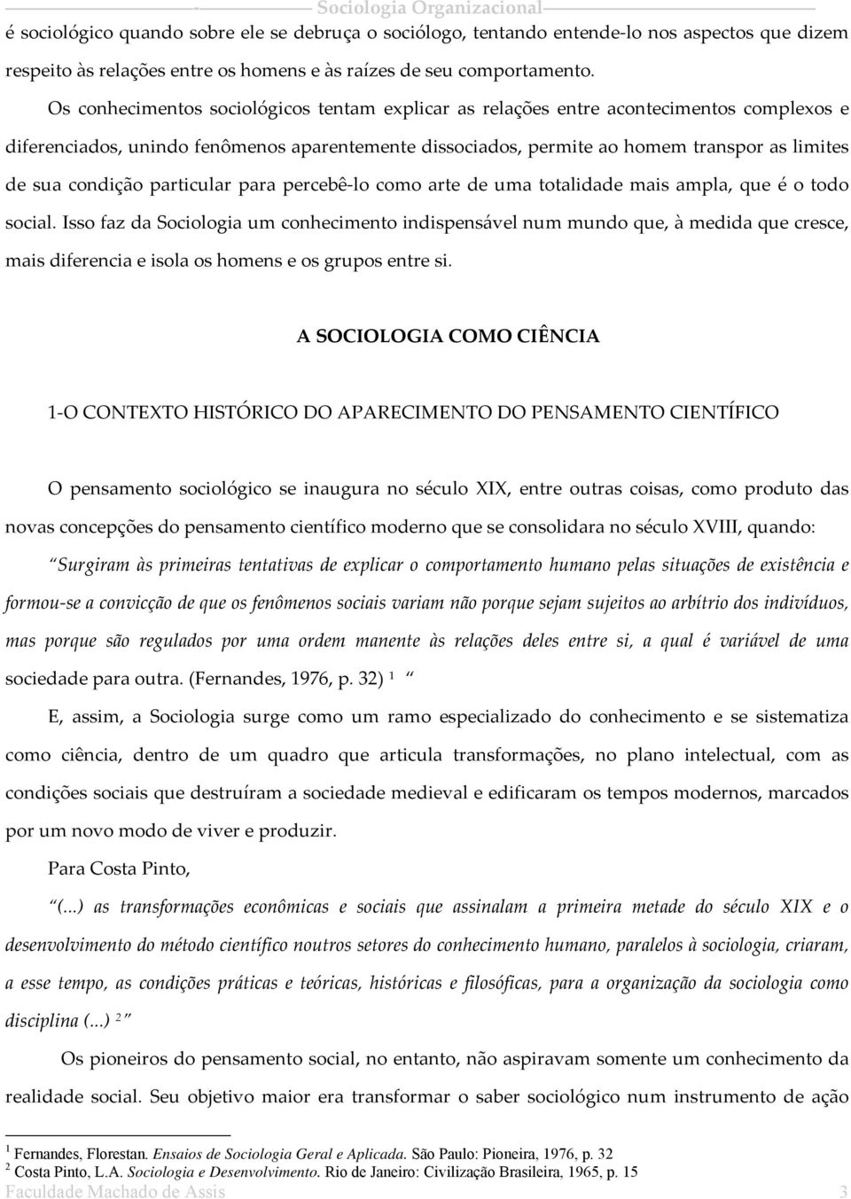 condição particular para percebê lo como arte de uma totalidade mais ampla, que é o todo social.