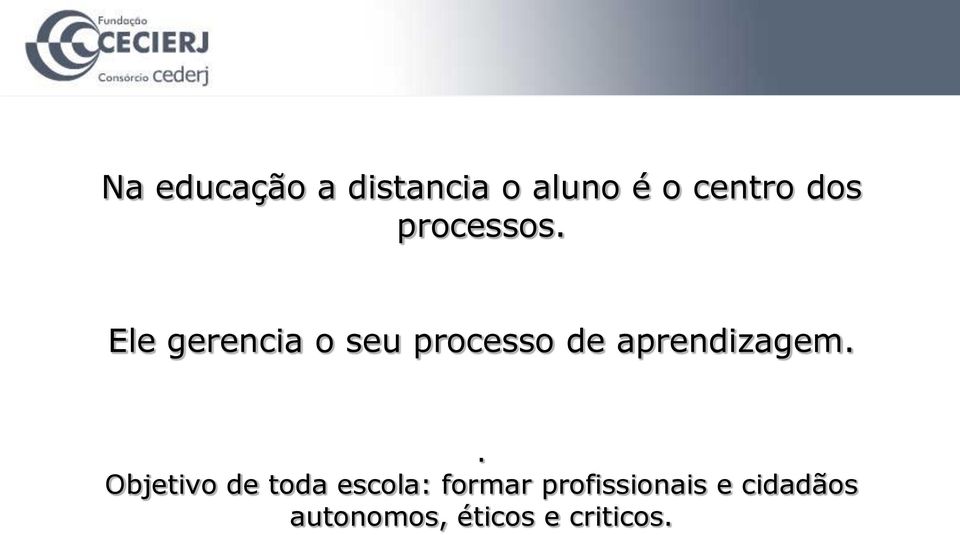 Ele gerencia o seu processo de aprendizagem.