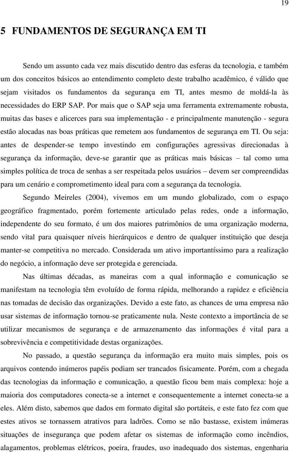 Por mais que o SAP seja uma ferramenta extremamente robusta, muitas das bases e alicerces para sua implementação - e principalmente manutenção - segura estão alocadas nas boas práticas que remetem