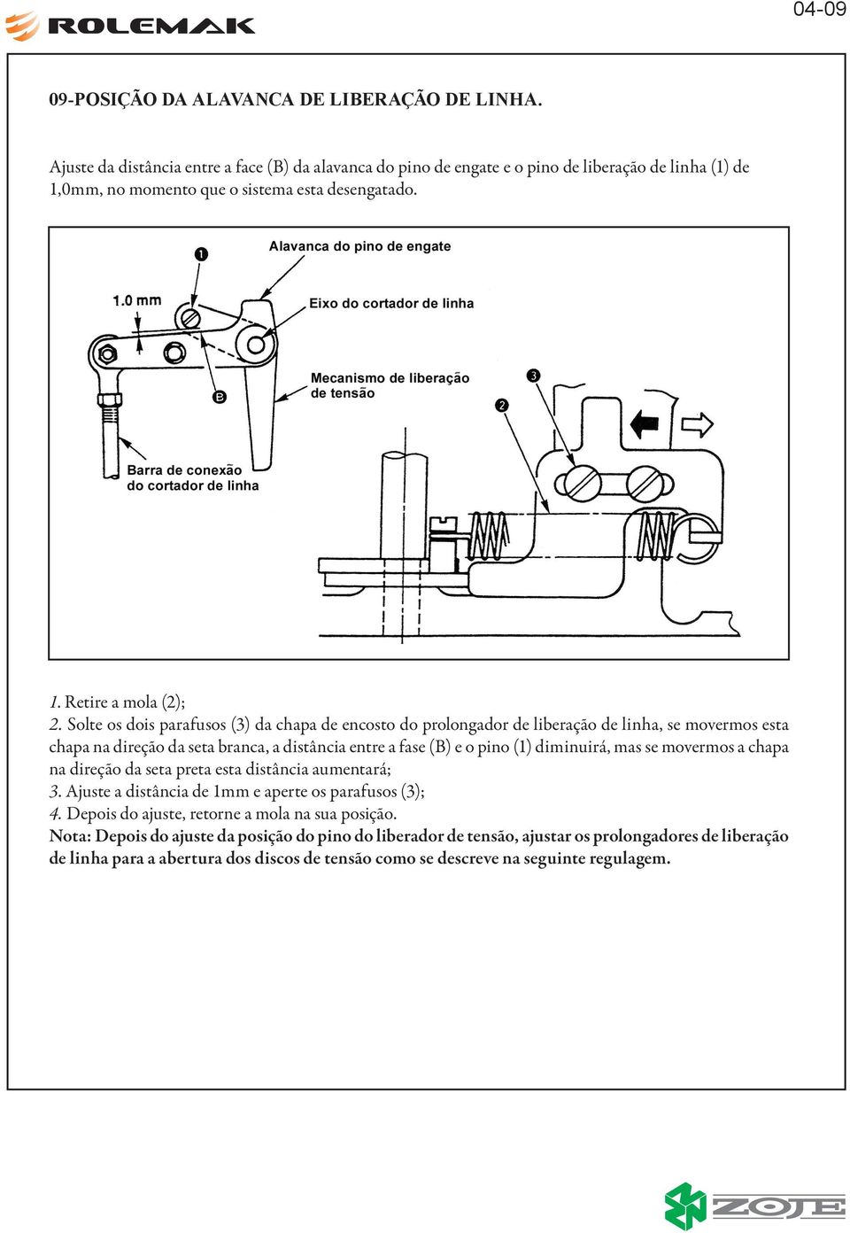 Solte os dois parafusos (3) da chapa de encosto do prolongador de liberação de linha, se movermos esta chapa na direção da seta branca, a distância entre a fase (B) e o pino (1) diminuirá, mas se