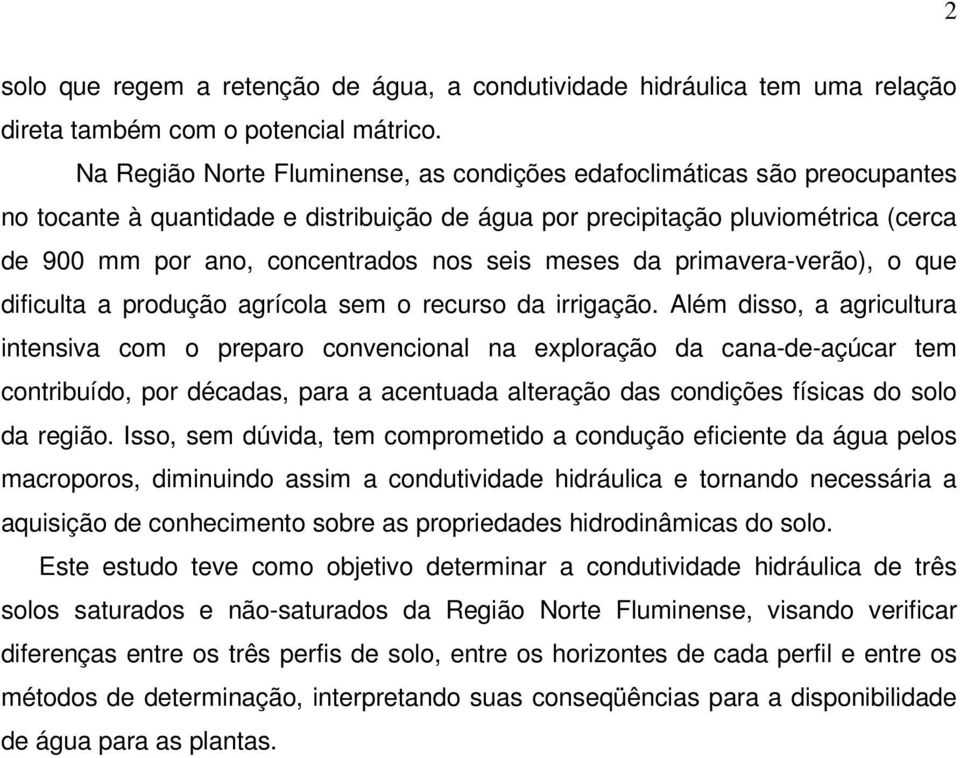 meses da primavera-verão), o que dificulta a produção agrícola sem o recurso da irrigação.