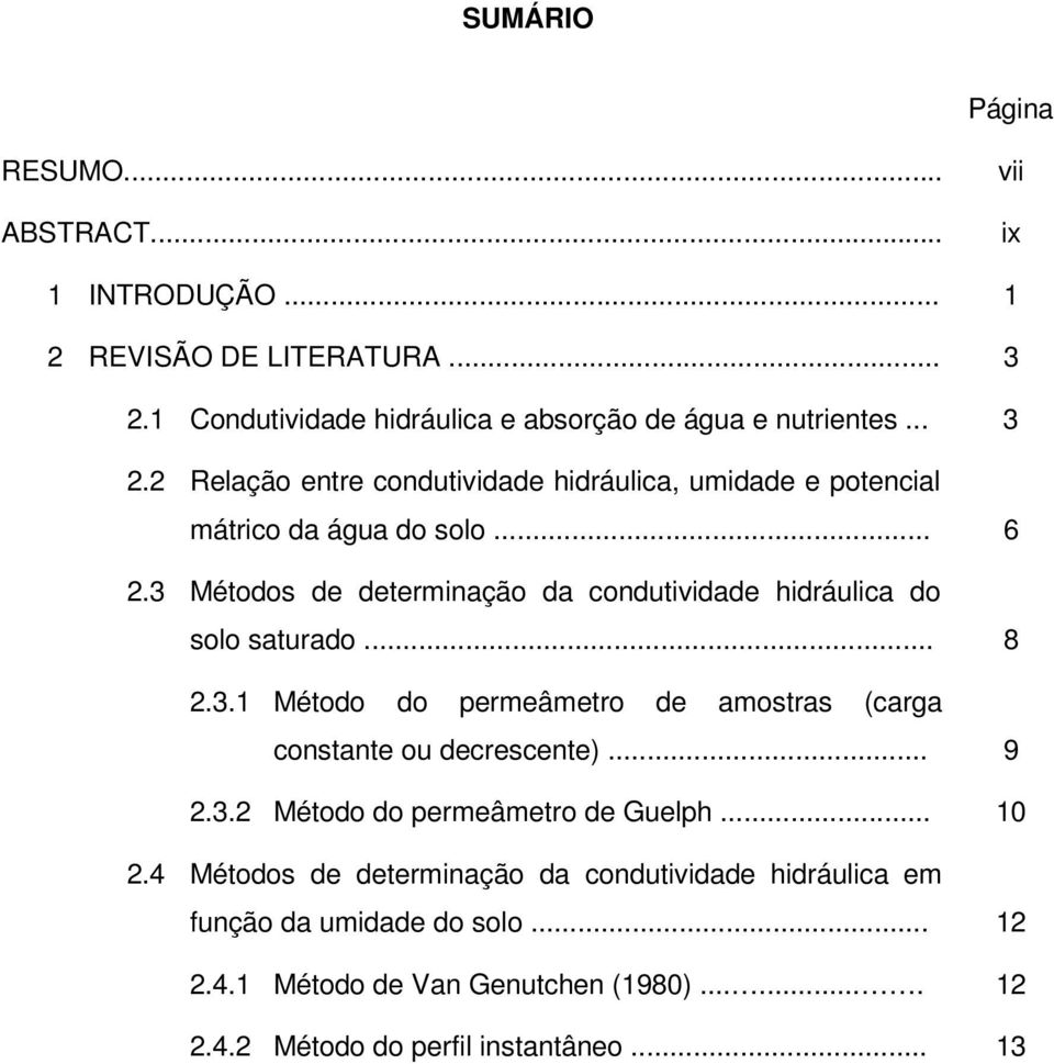 .. 6 2.3 Métodos de determinação da condutividade hidráulica do solo saturado... 8 2.3. Método do permeâmetro de amostras (carga constante ou decrescente).