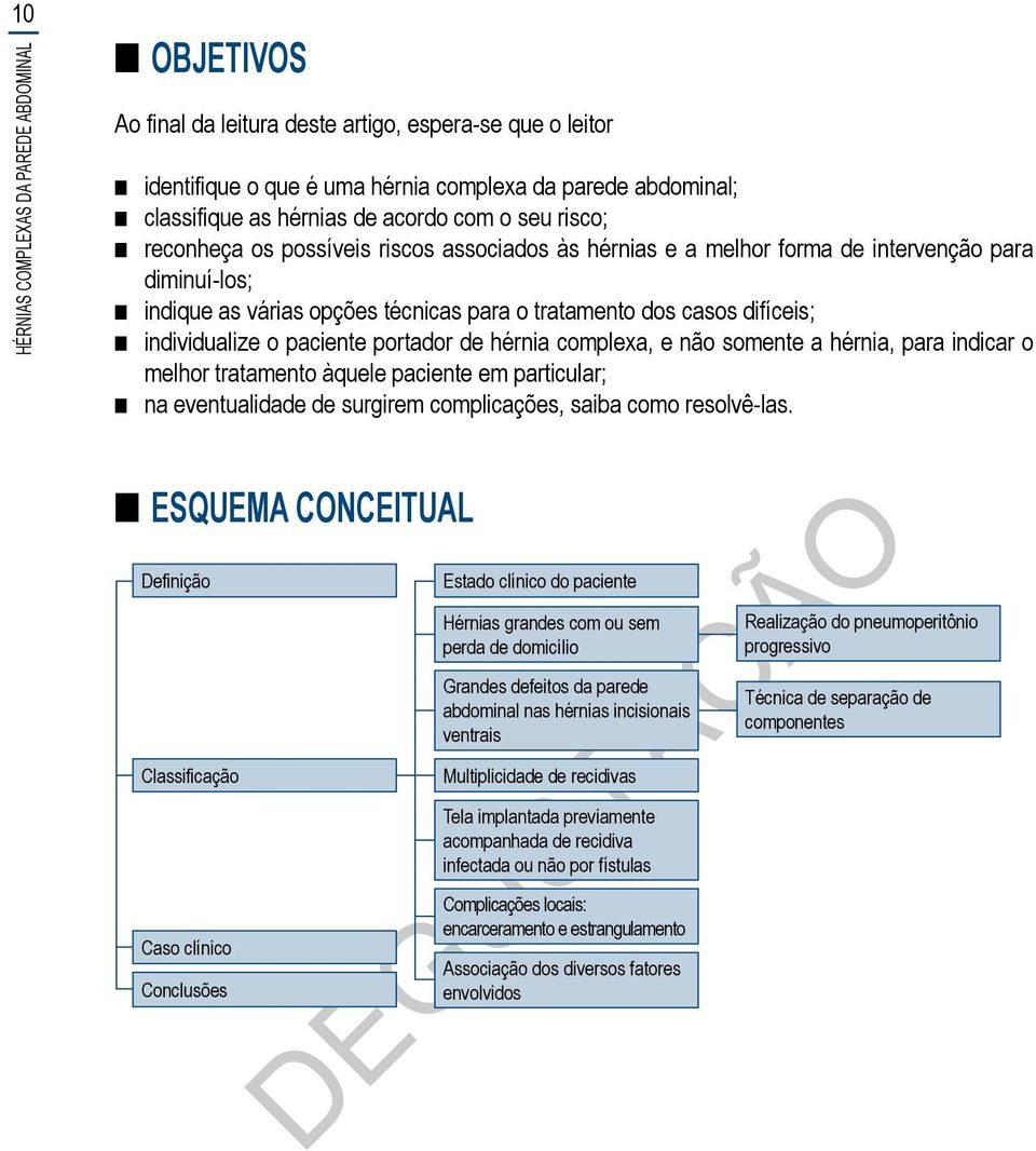 individualize o paciente portador de hérnia complexa, e não somente a hérnia, para indicar o melhor tratamento àquele paciente em particular; na eventualidade de surgirem complicações, saiba como