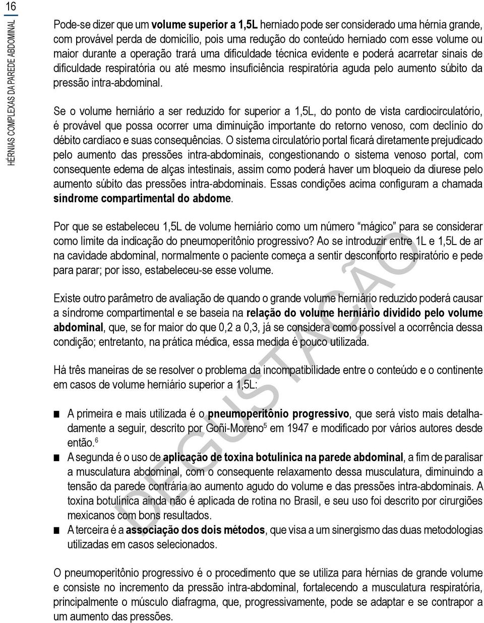 aumento súbito da pressão intra-abdominal.