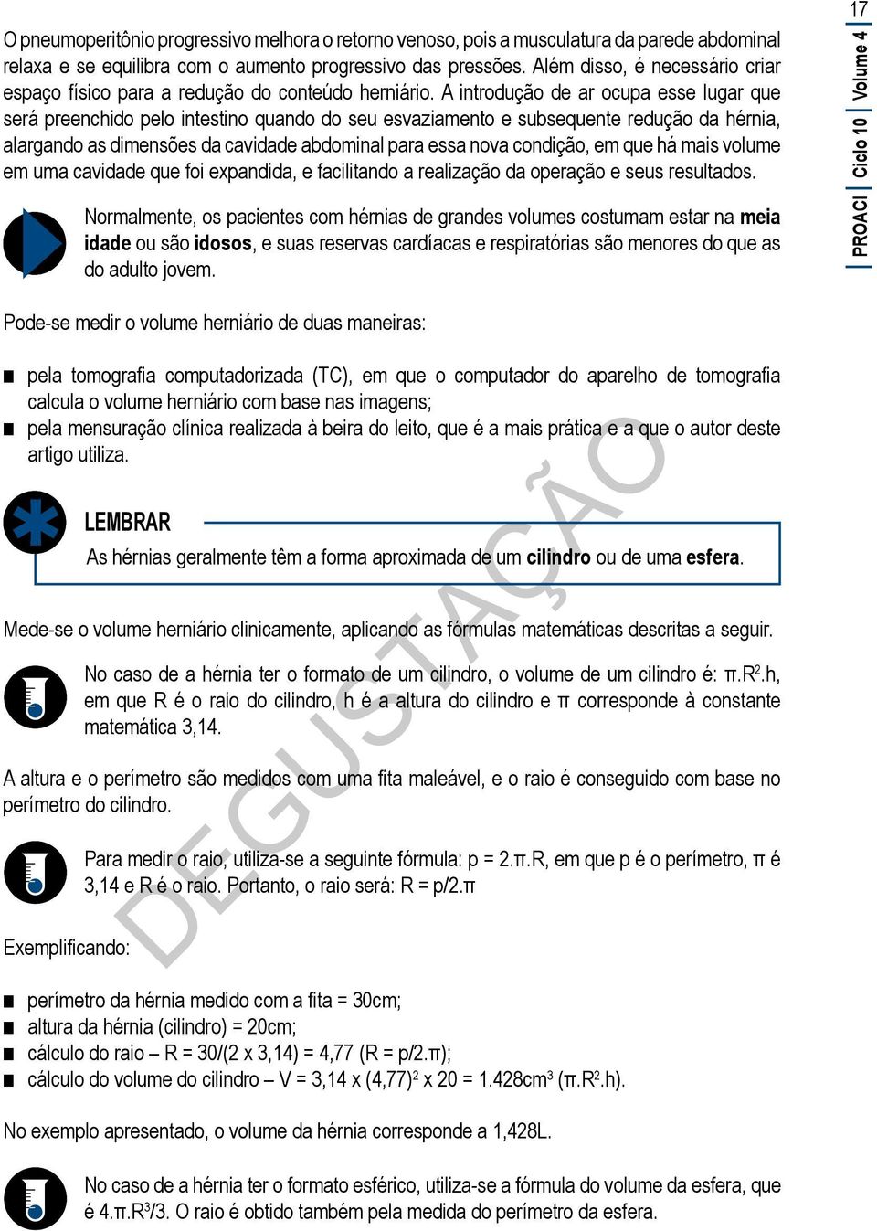 A introdução de ar ocupa esse lugar que será preenchido pelo intestino quando do seu esvaziamento e subsequente redução da hérnia, alargando as dimensões da cavidade abdominal para essa nova