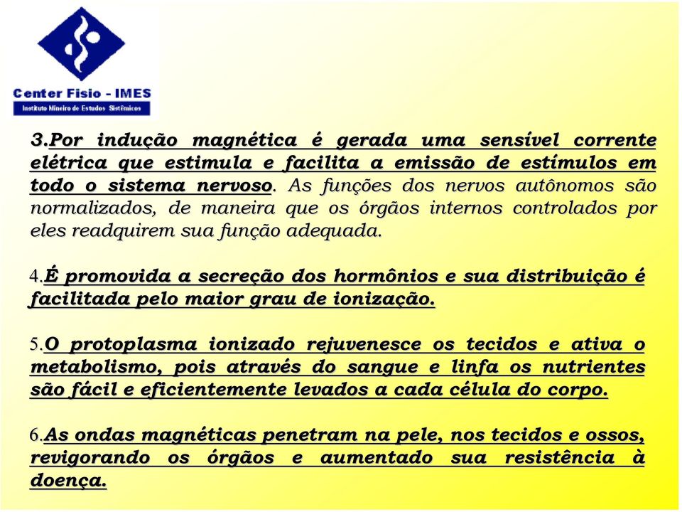 É É promovida a secreção dos hormônios e sua distribuição é facilitada pelo maior grau de ionização. 5.